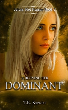 Surviving Her Dominant - Book #2 of the Jelvia: Not Human