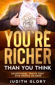 Paperback You are Richer Than You Think: Exceptional Traits That Give People An Edge Book