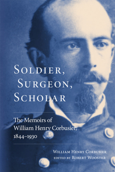 Soldier, Surgeon, Scholar: The Memoirs of William Henry Corbusier, 1844–1930
