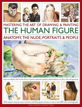 Paperback Mastering the Art of Drawing & Painting the Human Figure: Anatomy, the Nude, Portraits & People: Learn To Depict The Human Form In Pencil, Charcoal, Pastels, Watercolours, Acrylics, Oils And Gouache Book