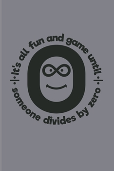 It's All Fun And Game Until Someone Divides By Zero: Funny Math Quote 2020 Planner | Weekly & Monthly Pocket Calendar | 6x9 Softcover Organizer | For Teachers & Students Fans