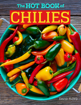 Paperback The Hot Book of Chilies, 3rd Edition: History, Science, 51 Recipes, and 97 Varieties from Mild to Super Spicy Book