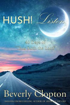 Hush! Listen : 40 Days of Thus Saith the Lord