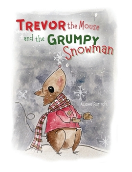 Trevor the Mouse and the Grumpy Snowman