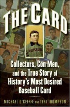 Hardcover The Card: Collectors, Con Men, and the True Story of History's Most Desired Baseball Card Book