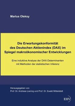 Paperback Die Erwartungskonformitat Des Deutschen Aktienindex (Dax) Im Spiegel Makrookonomischer Entwicklungen [German] Book