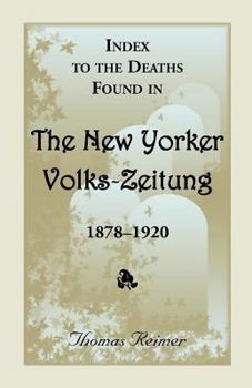 Paperback Index to the Deaths Found in the New Yorker Volks-Zeitung, 1878-1920 Book