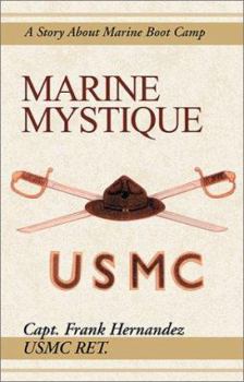 Paperback Marine Mystique: A Story about Marine Boot Camp Book