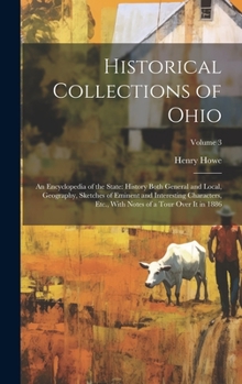 Hardcover Historical Collections of Ohio: An Encyclopedia of the State: History Both General and Local, Geography, Sketches of Eminent and Interesting Character Book