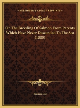 Hardcover On The Breeding Of Salmon From Parents Which Have Never Descended To The Sea (1885) Book