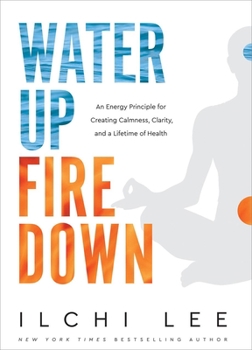 Paperback Water Up Fire Down: An Energy Principle for Creating Calmness, Clarity, and a Lifetime of Health Book