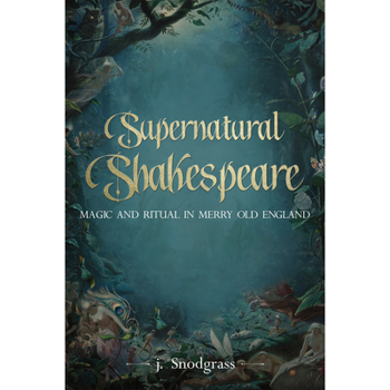Paperback Supernatural Shakespeare: Magic and Ritual in Merry Old England Book