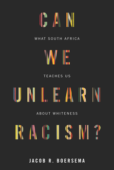 Hardcover Can We Unlearn Racism?: What South Africa Teaches Us about Whiteness Book