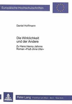 Die Wirklichkeit Und Der Andere: Zu Hans Henny Jahnns Roman «Fluss Ohne Ufer»
