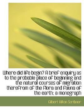 Paperback Where Did Life Begin? a Brief Enquiry as to the Probable Place of Beginning and the Natural Courses [Large Print] Book