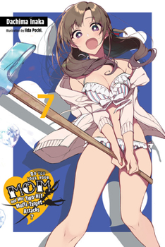 Paperback Do You Love Your Mom and Her Two-Hit Multi-Target Attacks?, Vol. 7 (Light Novel): Volume 7 Book