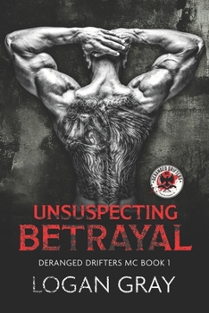 Paperback Unsuspecting Betrayal: Deranged Drifters MC Book 1 Book