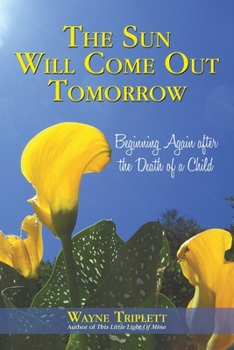 Paperback The Sun Will Come out Tomorrow: Beginning Again After the Death of a Child Book