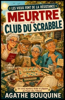 Les vieux font de la résistance : Meurtre au club du Scrabble: Un cosy crime tendre, drôle et piquant, où l’âge n’empêche pas de flairer le crime ! (French Edition)