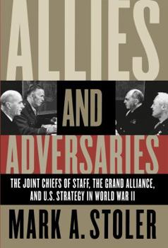 Hardcover Allies and Adversaries: The Joint Chiefs of Staff, the Grand Alliance, and U.S. Strategy in World War II Book
