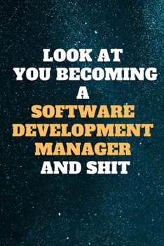 look at you becoming a Software development manager and shit: Funny Software development manager Notebook look at you becoming Software development ... 6x9 110 pages Amazing gift for students