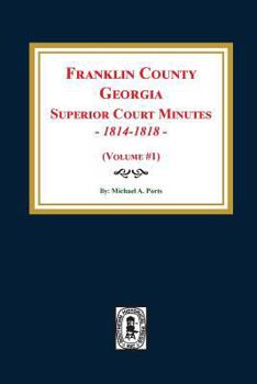 Paperback Franklin County, Georgia Superior Court Minutes, 1814-1818. (Volume #1) Book
