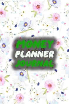Money Planner Journal: Floral 52 Weeks or 365 Days Budget Management Organizer Notebook  To Debt Out or Passive Income | Float Flowers Print