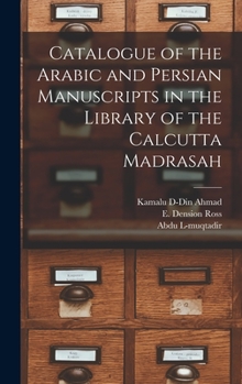 Hardcover Catalogue of the Arabic and Persian Manuscripts in the Library of the Calcutta Madrasah Book