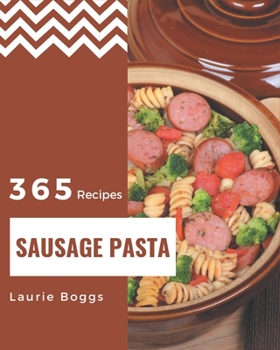 Paperback 365 Sausage Pasta Recipes: A Sausage Pasta Cookbook to Fall In Love With Book