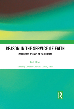 Paperback Reason in the Service of Faith: Collected Essays of Paul Helm Book