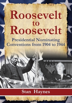 Paperback Roosevelt to Roosevelt: Presidential Nominating Conventions from 1904 to 1944 Book