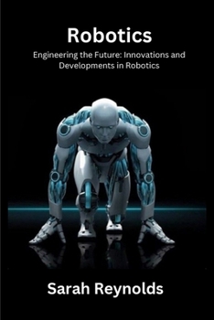 Paperback Robotics: Engineering the Future: Innovations and Developmentsin Robotics Book