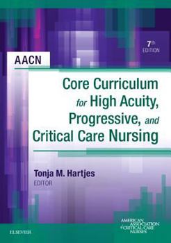 Paperback Aacn Core Curriculum for High Acuity, Progressive, and Critical Care Nursing Book