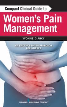 Paperback Compact Clinical Guide to Women's Pain Management: An Evidence-Based Approach for Nurses Book