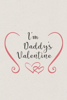I am Daddy's Valentine: Valentine's Day Gift • Blush Notebook in a cute Design • 6" x 9" (15.24 x 22.86 cm)