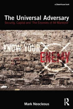 Paperback The Universal Adversary: Security, Capital and 'The Enemies of All Mankind' Book
