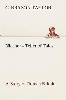 Nicanor - Teller of Tales A Story of Roman Britain