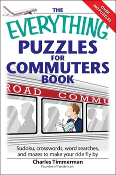 Everything Puzzles for Commuters Book: Sudoku, Crossswords, Word Searches, and Mazes to Make Your Ride Fly by (Everything: Sports and Hobbies)