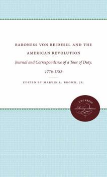 Baroness Von Riedesel and the American Revolution: Journal and Correspondence of a Tour of Duty, 1776-1783