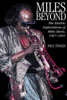 Paperback Miles Beyond: The Electric Explorations of Miles Davis, 1967-1991 Book