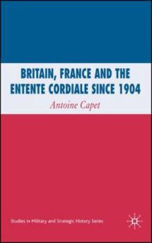 Hardcover Britain, France and the Entente Cordiale Since 1904 Book