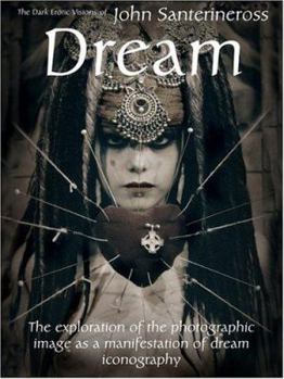 Hardcover Dream: The Dark Erotic Photographic Visions of John Santerineross Book