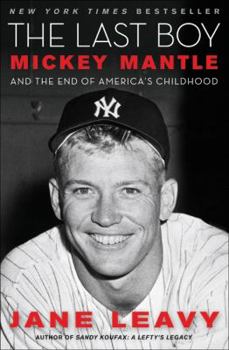 Hardcover The Last Boy: Mickey Mantle and the End of America's Childhood Book