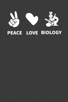 Peace Love Biology: Perfect Notebook For Peace Lover. Cute Cream Paper 6*9 Inch With 100 Pages Notebook For Writing Daily Routine, Journal and Hand Note