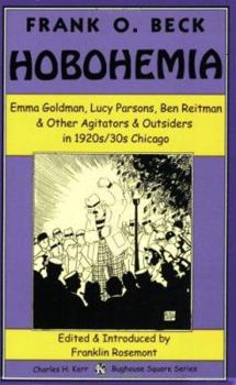 Hobohemia: Emma Goldman, Lucy Parsons, Ben Reitman & Other Agitators & Outsiders In 1920s/30s Chicago