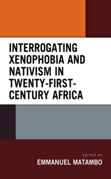 Hardcover Interrogating Xenophobia and Nativism in Twenty-First-Century Africa Book