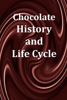 Chocolate History and Life Cycle