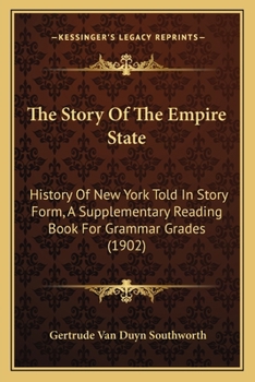 Paperback The Story Of The Empire State: History Of New York Told In Story Form, A Supplementary Reading Book For Grammar Grades (1902) Book