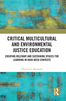Hardcover Critical Multicultural and Environmental Justice Education: Creating Relevant and Sustaining Spaces for Learning in High-Need Contexts Book