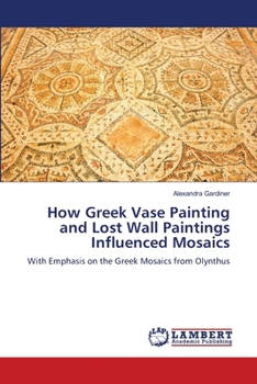 Paperback How Greek Vase Painting and Lost Wall Paintings Influenced Mosaics Book